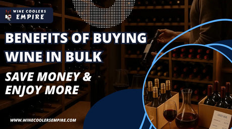 Benefits of Buying Wine in Bulk: Save Money & Enjoy More | Wine Coolers Empire