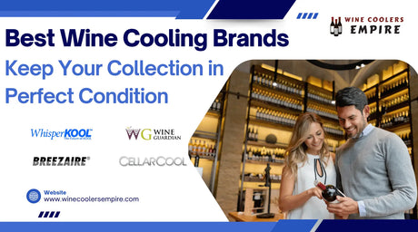 Best Wine Cooling Brands: Keep Your Collection in Perfect Condition | Wine Coolers Empire