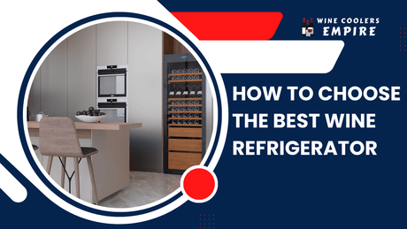 How to Choose the Best Wine Refrigerator | Wine Coolers Empire