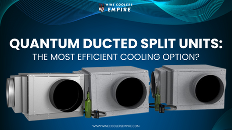 Quantum Ducted Split Units: The Most Efficient Cooling Option? | Wine Coolers Empire