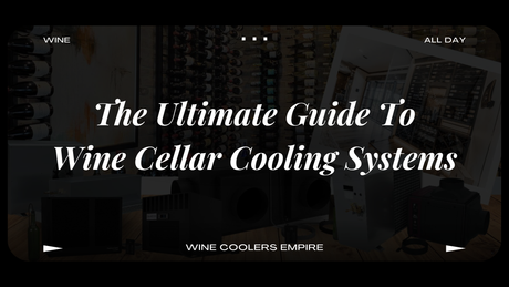 The Ultimate Guide To Wine Cellar Cooling Systems | Wine Coolers Empire