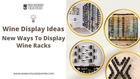 New Ways to Display Wine Racks - Ultra Wine Racks | Wine Coolers Empire - Trusted Dealer