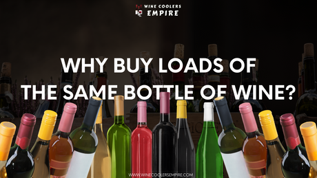 Why Buy Loads of the Same Bottle of Wine? | Wine Coolers Empire
