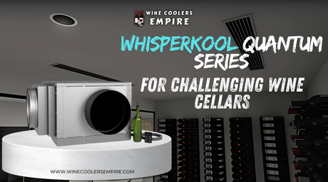 WhisperKOOL Quantum Series for Challenging Wine Cellars | Wine Coolers Empire - Trusted Dealer