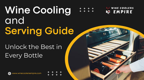 Wine Cooling and Serving Guide: Unlock the Best in Every Bottle | Wine Coolers Empire