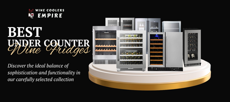 Elevate Your Home Entertaining with the Best Under Counter Wine Fridges | Wine Coolers Empire