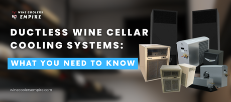 Ductless Wine Cellar Cooling Systems: What You Need to Know | Wine Coolers Empire