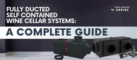Fully Ducted Self Contained Wine Cellar Systems: A Complete Guide | Wine Coolers Empire