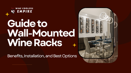 Guide to Wall-Mounted Wine Racks: Benefits, Installation, and Best Options | Wine Coolers Empire