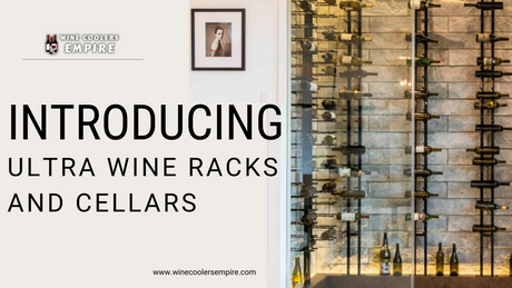 Introducing Ultra Wine Racks & Cellars | Wine Coolers Empire