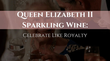 Queen Elizabeth II Sparkling Wine: Celebrate Like Royalty | Wine Coolers Empire