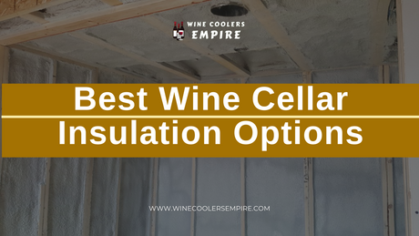 Best Wine Cellar Insulation Options | Wine Coolers Empire - Trusted Dealer