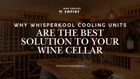 Why WhisperKOOL Cooling Units are the Best Solution to Your Wine Cellar | Wine Coolers Empire